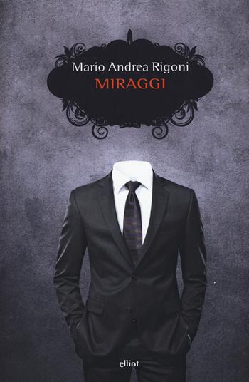 Miraggi - Mario Andrea Rigoni - Libro Elliot 2017, Scatti | Libraccio.it