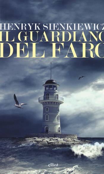 Il guardiano del faro - Henryk Sienkiewicz - Libro Elliot 2017, Lampi | Libraccio.it