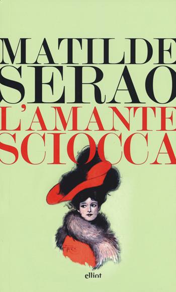 L'amante sciocca - Matilde Serao - Libro Elliot 2017, Lampi | Libraccio.it