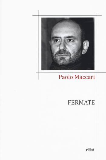Fermate - Paolo Maccari - Libro Elliot 2017, Poesia | Libraccio.it