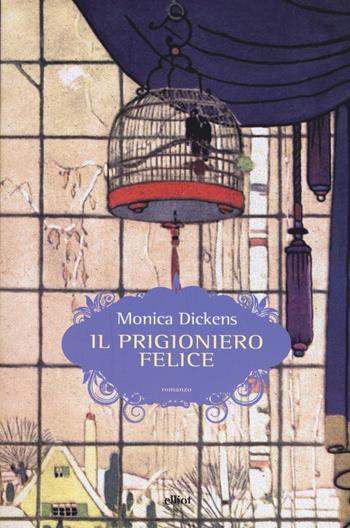 Il prigioniero felice - Monica Dickens - Libro Elliot 2017, Scatti | Libraccio.it