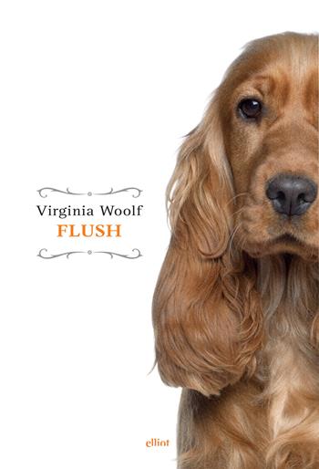Flush - Virginia Woolf - Libro Elliot 2017, Raggi | Libraccio.it