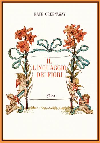 Il linguaggio dei fiori. Ediz. a colori - Kate Greenaway - Libro Elliot 2017, Fuori collana | Libraccio.it