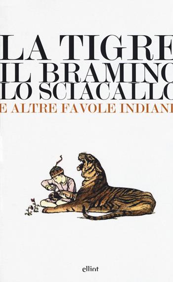 La tigre, il bramino e lo sciacallo e altre favole indiane  - Libro Elliot 2017, Lampi | Libraccio.it