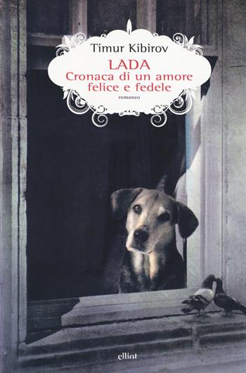 Lada. Cronaca di un amore felice e fedele - Timur Kibirov - Libro Elliot 2017, Scatti | Libraccio.it