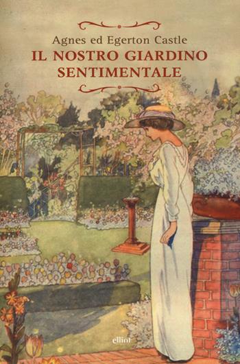 Il nostro giardino sentimentale - Agnes Castle, Egerton Castle - Libro Elliot 2017, Raggi | Libraccio.it