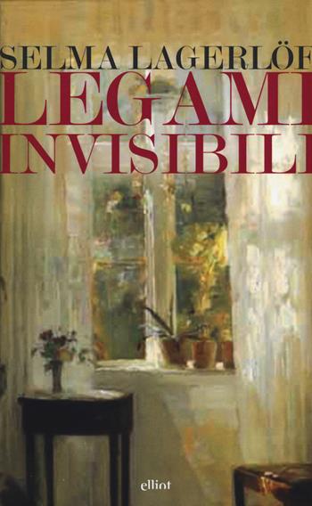 Legami invisibili - Selma Lagerlöf - Libro Elliot 2017, Lampi | Libraccio.it