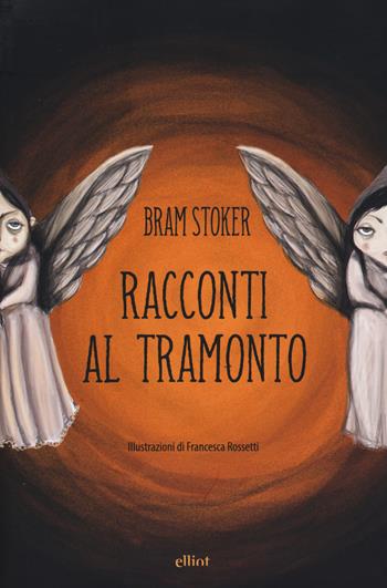 Racconti al tramonto - Bram Stoker - Libro Elliot 2017 | Libraccio.it
