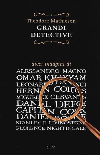 Grandi detective - Theodore Mathieson - Libro Elliot 2017, Raggi gialli | Libraccio.it