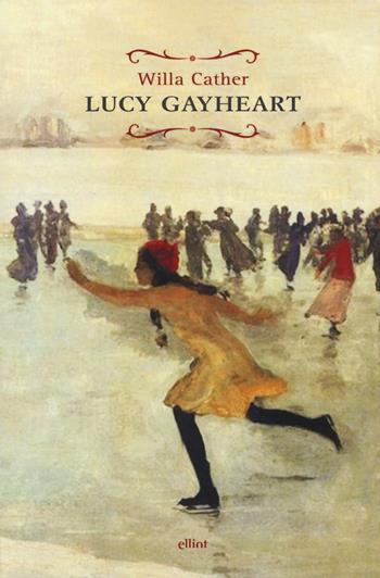 Lucy Gayheart - Willa Cather - Libro Elliot 2017, Raggi | Libraccio.it