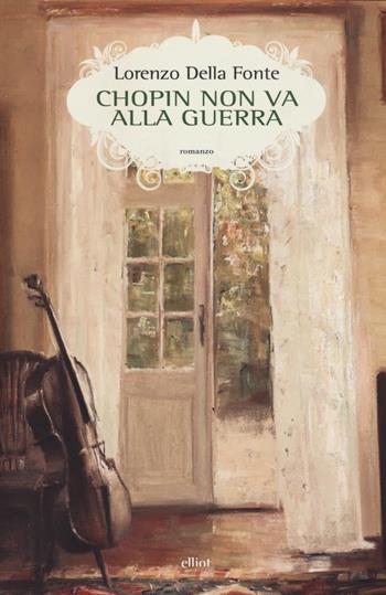 Chopin non va alla guerra - Lorenzo Della Fonte - Libro Elliot 2017, Scatti | Libraccio.it