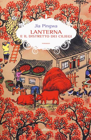 Lanterna e il distretto dei ciliegi - Pingwa Jia - Libro Elliot 2017, Scatti | Libraccio.it