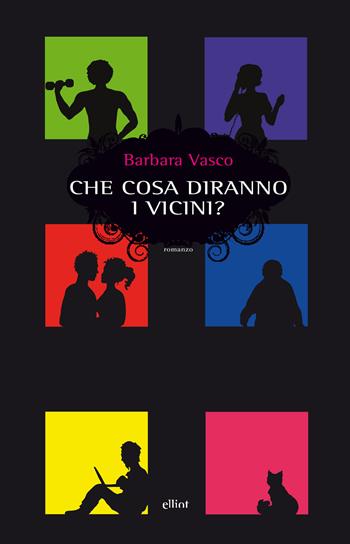 Che cosa diranno i vicini? - Barbara Vasco - Libro Elliot 2017, Scatti | Libraccio.it