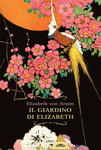 Il giardino di Elizabeth - Elizabeth von Arnim - Libro Elliot 2017, Raggi | Libraccio.it