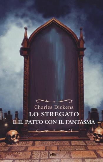Lo stregato e il patto con il fantasma. Una fantasia di Natale - Charles Dickens - Libro Elliot 2017, Raggi | Libraccio.it