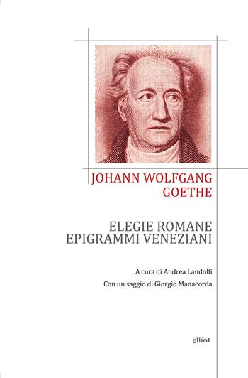 Elegie romane ed epigrammi veneziani. Testo tedesco a fronte - Johann Wolfgang Goethe - Libro Elliot 2017, Poesia | Libraccio.it