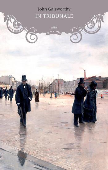 In tribunale - John Galsworthy - Libro Elliot 2017, Manubri | Libraccio.it