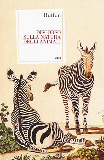 Discorso sulla natura degli animali - Georges-Louis Buffon de Leclerc - Libro Elliot 2018, Antidoti | Libraccio.it