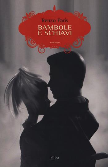 Bambole e schiavi - Renzo Paris - Libro Elliot 2018, Scatti | Libraccio.it