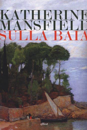 Sulla baia - Katherine Mansfield - Libro Elliot 2018, Lampi | Libraccio.it
