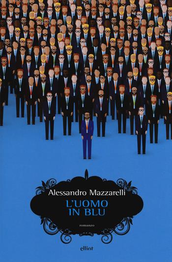 L'uomo in blu - Alessandro Mazzarelli - Libro Elliot 2018, Scatti | Libraccio.it