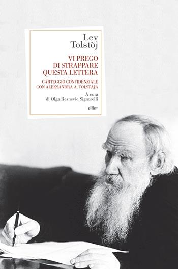 Vi prego di strappare questa lettera. Carteggio confidenziale con Aleksandra A. Tolstàja - Lev Tolstoj - Libro Elliot 2018, Antidoti | Libraccio.it