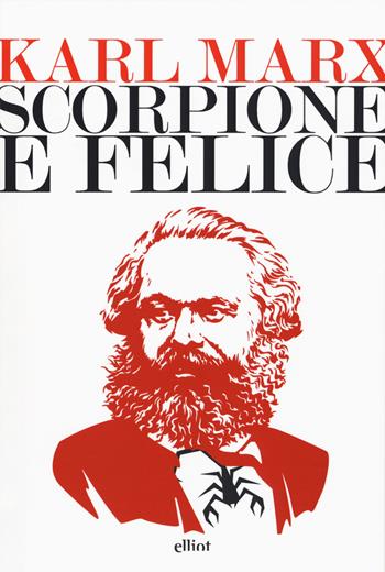 Scorpione e felice - Karl Marx - Libro Elliot 2018, Lampi | Libraccio.it