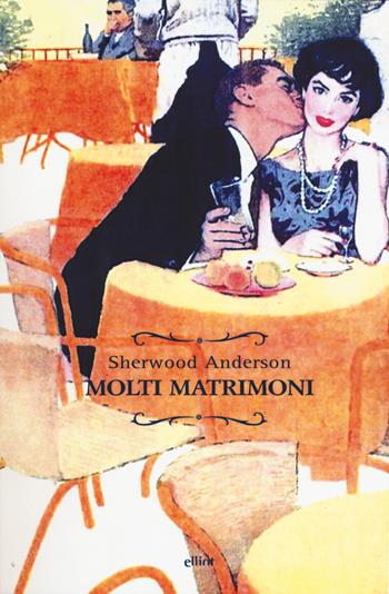 Molti matrimoni - Sherwood Anderson - Libro Elliot 2018, Raggi | Libraccio.it