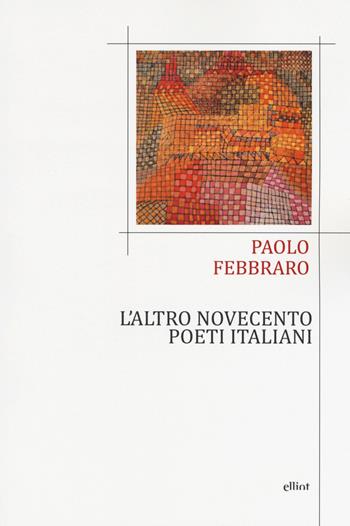 L'altro Novecento. Poeti italiani - Paolo Febbraro - Libro Elliot 2018, Poesia | Libraccio.it