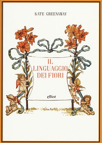 Il linguaggio dei fiori - Kate Greenaway - Libro Elliot 2018, Manubri | Libraccio.it