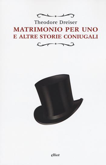 Matrimonio per uno. E altre storie coniugali - Theodore Dreiser - Libro Elliot 2018, Raggi | Libraccio.it