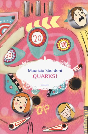 Quarks! - Maurizio Sbordoni - Libro Elliot 2018, Scatti | Libraccio.it