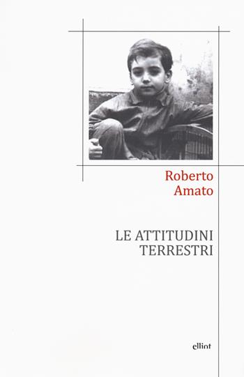Le attitudini terrestri - Roberto Amato - Libro Elliot 2018, Poesia | Libraccio.it