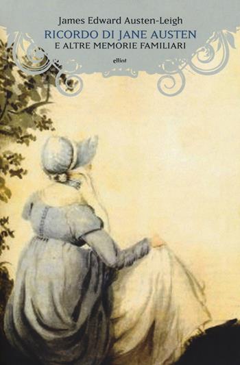 Ricordo di Jane Austen e altre memorie familiari - James Edward Austen-Leigh - Libro Elliot 2018, Manubri | Libraccio.it