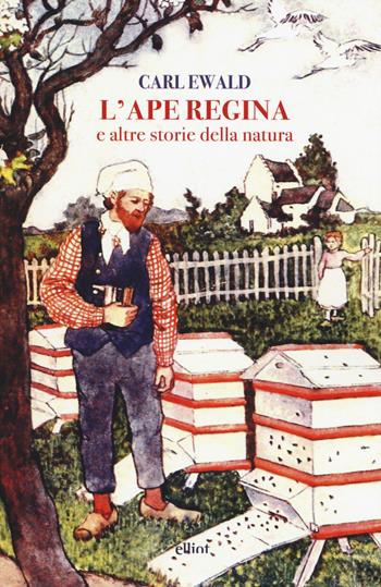 L'ape regina e altre storie della natura - Carl Ewald - Libro Elliot 2018, Fuori collana | Libraccio.it