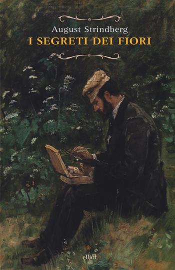 I segreti dei fiori e altre storie naturali - August Strindberg - Libro Elliot 2018, Raggi | Libraccio.it