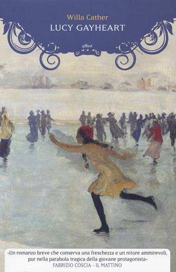 Lucy Gayheart - Willa Cather - Libro Elliot 2018, Manubri | Libraccio.it