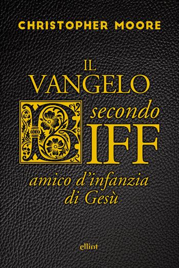 Il vangelo secondo Biff. Amico d'infanzia di Gesù - Christopher Moore - Libro Elliot 2018, Scatti | Libraccio.it