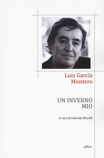 Un inverno mio. Testo spagnolo a fronte - Garcia Montero Luis - Libro Elliot 2019, Poesia | Libraccio.it