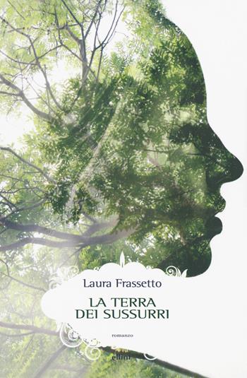 La terra dei sussurri - Laura Frassetto - Libro Elliot 2018, Scatti | Libraccio.it