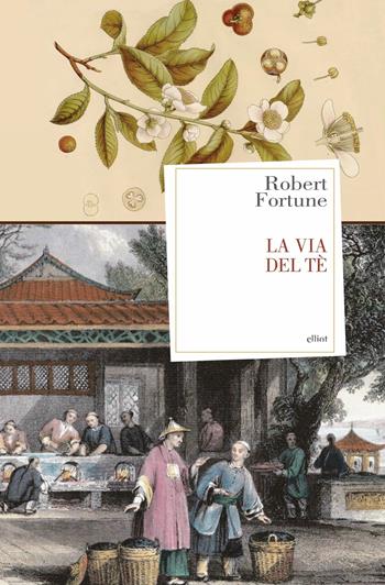 La via del tè - Robert Fortune - Libro Elliot 2018, Antidoti | Libraccio.it