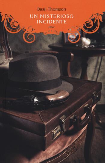 Un misterioso incidente - Basil Thomson - Libro Elliot 2018, Manubri | Libraccio.it