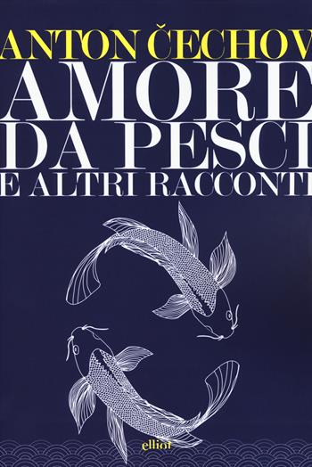Amore da pesci e altri racconti - Anton Cechov - Libro Elliot 2019, Lampi | Libraccio.it