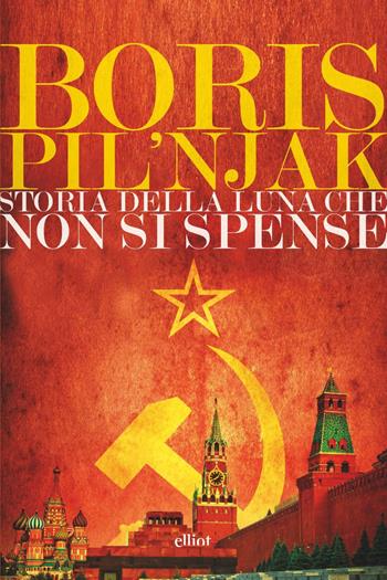 Storia della luna che non si spense - Boris Pilnjàk - Libro Elliot 2019, Lampi | Libraccio.it