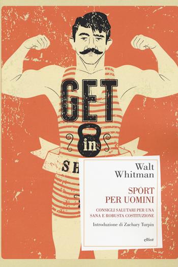 Sport per uomini. Consigli salutari per una sana e robusta costituzione - Walt Whitman - Libro Elliot 2019, Antidoti | Libraccio.it