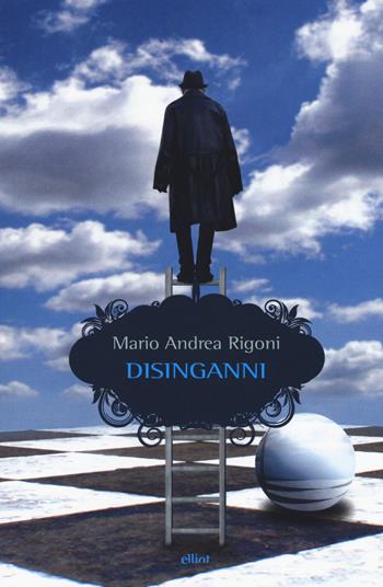 Disinganni - Mario Andrea Rigoni - Libro Elliot 2019, Scatti | Libraccio.it