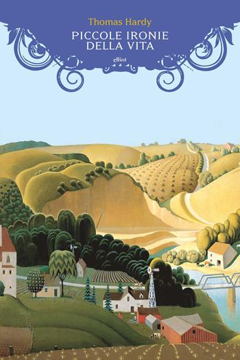 Piccole ironie della vita - Thomas Hardy - Libro Elliot 2019, Manubri | Libraccio.it