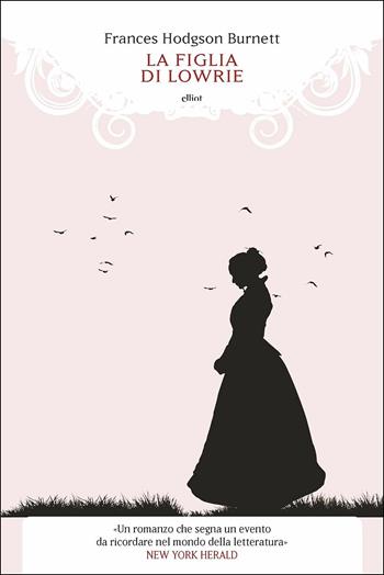 La figlia di Lowrie - Frances H. Burnett - Libro Elliot 2019, Manubri | Libraccio.it