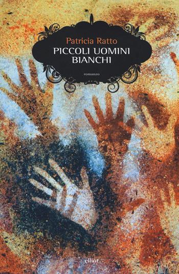 Piccoli uomini bianchi - Patricia Ratto - Libro Elliot 2019, Scatti | Libraccio.it