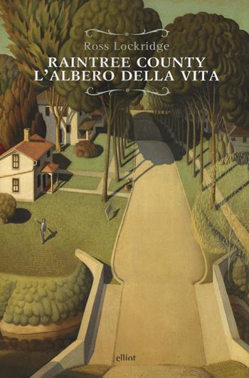 Raintree County. L'albero della vita - Ross Lockridge - Libro Elliot 2019, Raggi | Libraccio.it